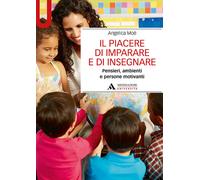 Libri Angelica Moè - Il piacere di imparare e di insegnare - 2019
