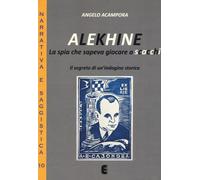 Alekhine. La spia che sapeva giocare a scacchi. Il segreto di un'indagine storica