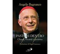 Libri Angelo Bagnasco - Pastori Dentro. Chiesa, Societa E Persona
