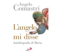 Libri Angelo Comastri - L' Angelo Mi Disse. Autobiografia Di Maria