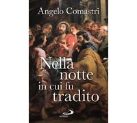 Libri Angelo Comastri - Nella notte in cui fu tradito - 2021