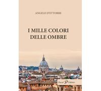 Libri Angelo D'Ettorre - I mille colori delle ombre - 2022