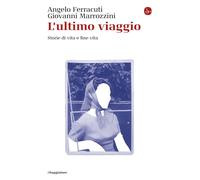 Libri Angelo Ferracuti / Giovanni Marrozzini - L' Ultimo Viaggio. Storie Di Vita