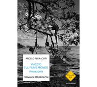 Libri Angelo Ferracuti / Giovanni Marrozzini - Viaggi Sul Fiume Mondo. Amazzonia