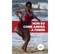Libri Angelo Ferrari - Non so come andrà a finire - 2023