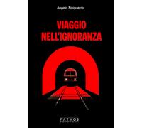 Libri Angelo Finiguerra - Viaggio Nell'ignoranza