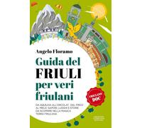 Libri Angelo Floramo - Guida Del Friuli Per Veri Friulani. Da Aquileia All'orcol