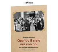 Libri Angelo Gualtieri - Quando Il Cielo Era Con Noi. Un Outsider Del Sessantott