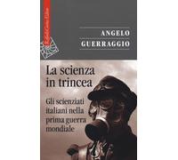 La scienza in trincea. Gli scienziati italiani nella prima guerra mondiale