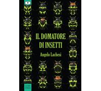 Libri Angelo Lachesi - Il domatore di insetti - 2021