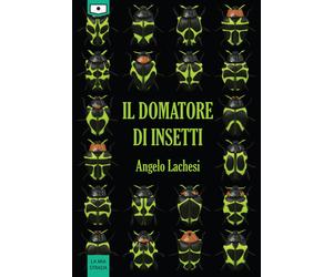 Libri Angelo Lachesi - Il domatore di insetti - 2021