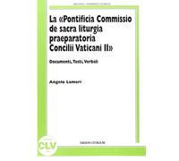La «Pontificia Commissio de sacra liturgia praeparatoria Concilii Vaticani II». Documenti, testi, verbali