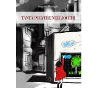 Libri Angelo Muraglia - Tanta polvere negli occhi - 2021
