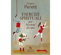 Libri Angelo Peretti - Esercizi Spirituali Per Bevitori Di Vino