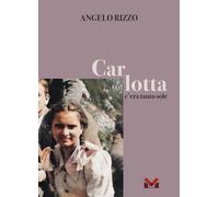 Libri Angelo Rizzo - Carlotta. C'era Tanto Sole