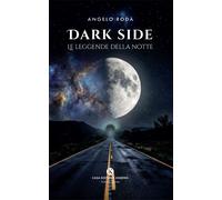 Libri Angelo Roda - Dark Side. Le Leggende Della Notte