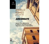 Libri Angelo Romeo - Aricordate. Identita, Memoria E Vissuti Di Testaccio Tra Pa