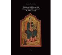 Libri Angelo Tartuferi - Deodato Orlandi. Dalla Maniera Greca Al Trecento