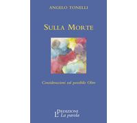 Libri Angelo Tonelli - Sulla Morte. Considerazioni Sul Possibile Oltre