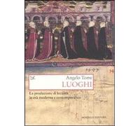 Libri Angelo Torre - Luoghi. La Produzione Di Localita In Eta Moderna E Contempo