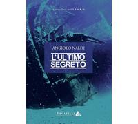 Libri Angiolo Naldi - L'ultimo segreto - 2017 (Narrativa)