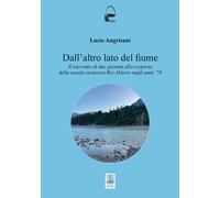 Libri Angrisani Lucio - Dall'altro Lato Del Fiume. Il Racconto Di Due Giovani Al