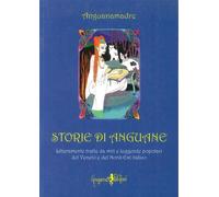 Libri Anguanamadre - Storie Di Anguane. Liberamente Tratte Da Miti E Leggende Po