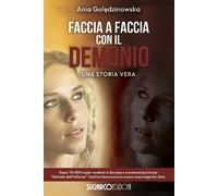 Libri Ania Goledzinowska - Faccia A Faccia Con Il Demonio. Una Storia Vera