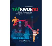Libri Aniello Renga - Taekwondo. L'urlo Coreano Che Conquisto L'occidente