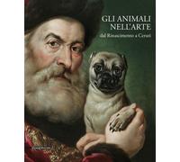 Gli animali nell'arte dal Rinascimento a Ceruti. Catalogo della mostra (Brescia, 19 gennaio-9 giugno 2019). Ediz. a colori