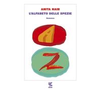 Libri Anita Nair - L'alfabeto delle spezie - 2015