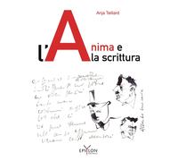 Libri Anja Teillard - L' Anima E La Scrittura. Ediz. Illustrata