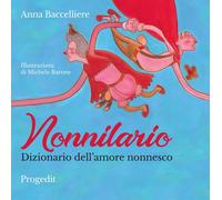 Nonnilario. Dizionario dell'amore nonnesco. Ediz. a colori