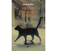 Libri Anna Bellini - Vietato L'ingresso Ai Gatti. Nuova Ediz.