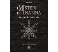 Libri Anna Bellon - I Misteri Di Inanna. Origini Dell'alchimia