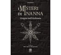 Libri Anna Bellon - I Misteri Di Inanna. Origini Dell'alchimia