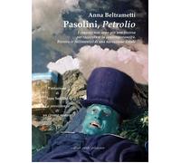 Libri Anna Beltrametti - Pasolini, Petrolio. I Classici Non Sono Piu Una Risorsa