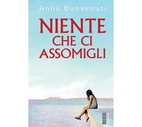 Libri Anna Benvenuti - Niente che ci assomigli - 2020 (Narratori)