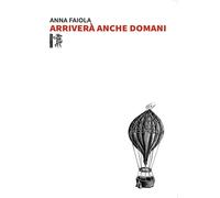 Libri Anna Faiola - Arrivera Anche Domani