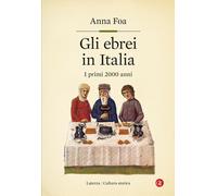 Libri Anna Foa - Gli ebrei in Italia. I primi 2000 anni - 2022