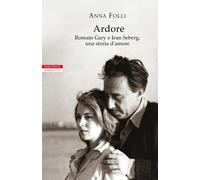 Libri Anna Folli - Ardore. Romain Gary E Jean Seberg, Una Storia D'amore