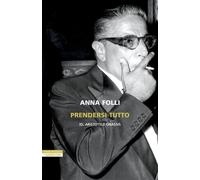Libri Anna Folli - Prendersi Tutto. Io, Aristotele Onassis