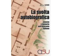 Libri Anna Iuso - La Svolta Autobiografica. Infanzia E Memoria Nell'ottocento It