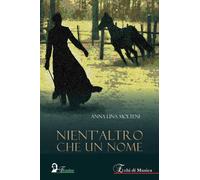 Libri Anna Lina Molteni - Nient'altro che un nome - 2023
