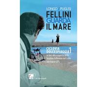 Libri Anna Longo / Romano Puglisi - Fellini Guarda Il Mare. Ciclovia Dolcespiagg