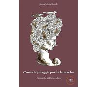Libri Bondi Anna Maria - Come La Pioggia Per Le Lumache