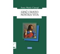 Libri Anna Maria Cànopi - Gesù Cristo nostra vita - 2019