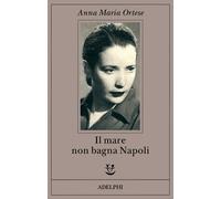 Libri Anna Maria Ortese - Il mare non bagna Napoli - 1994