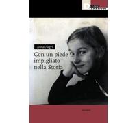 Libri Anna Negri - Con Un Piede Impigliato Nella Storia