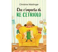 Libri Anna Patrucco Becchi - Che c'importa di re Cetriolo - 2025